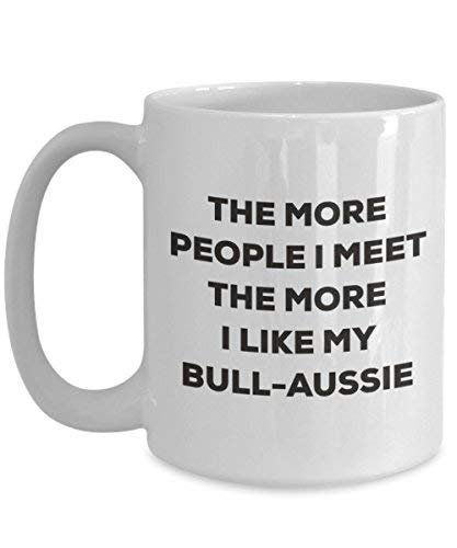 The More People I Meet The More I Like My Bull-Aussie Mug