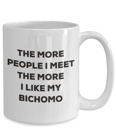 The more people I meet the more I like my Bichomo Mug