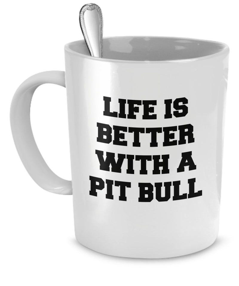 Pit Bull Mug - Life Is Better With A Pit Bull - Pit Bull Gifts - Pit Bull Cup - Pit Bull Coffee Mug