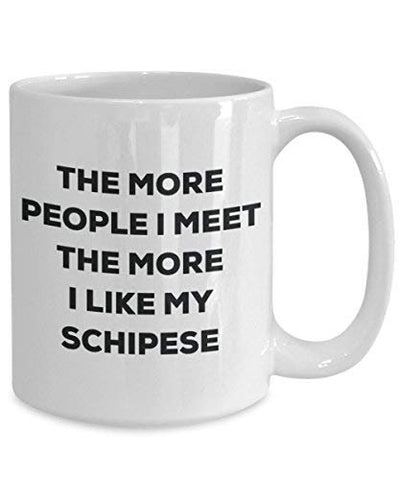 The More People I Meet The More I Like My Schipese Mug