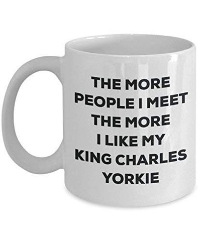 The More People I Meet The More I Like My King Charles Yorkie Mug