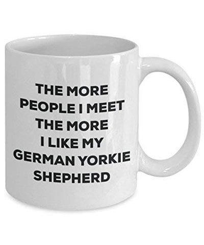 The More People I Meet The More I Like My German Yorkie Shepherd Mug