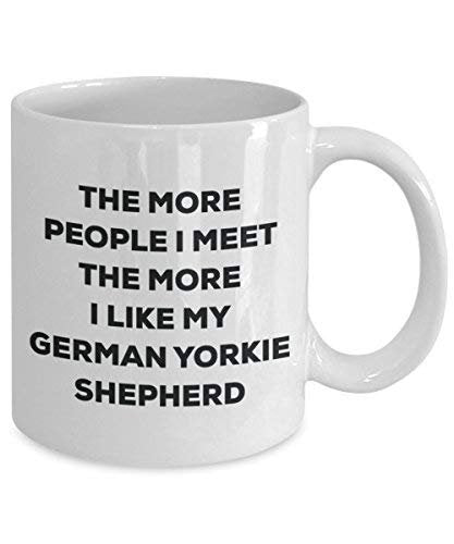 The More People I Meet The More I Like My German Yorkie Shepherd Mug