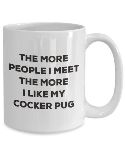 The more people I meet the more I like my Cocker Pug Mug
