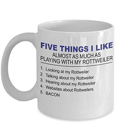 Rottweiler Mug - Five Thing I Like About My Rottweiler- 11 Oz Ceramic Coffee Mug - Rottweiler Gifts