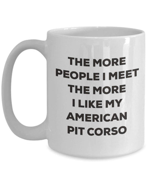 The more people I meet the more I like my American Pit Corso Mug (15oz)