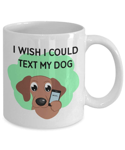 I Wish I Could Text My Dog Becher – Funny Tee Hot Cocoa Kaffeetasse – Neuheit Geburtstag Weihnachten Jahrestag Gag Geschenke Idee 11oz weiß