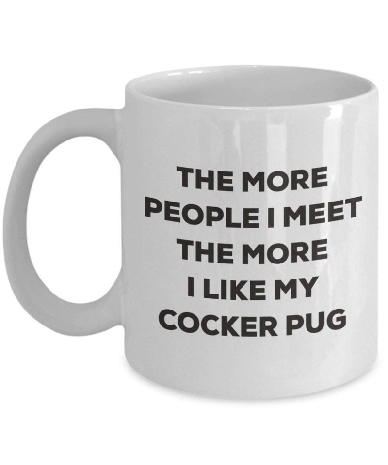 The more people I meet the more I like my Cocker Pug Mug