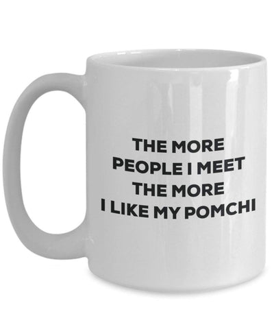 The more people I meet the more I like my Pomchi Mug