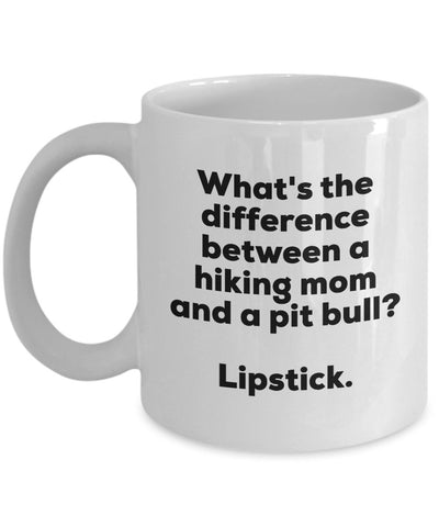 Gift for Hiking Mom - Difference Between a Hiking Mom and a Pit Bull Mug - Lipstick - Christmas Birthday Gag Gifts