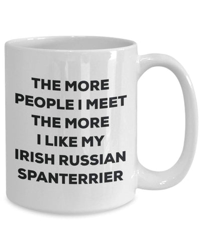 The more people I meet the more I like my Irish Russian Spanterrier Mug