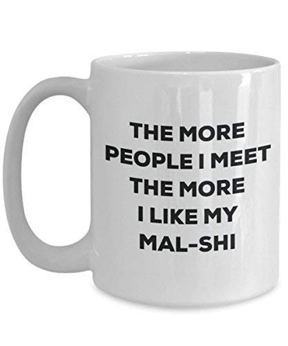 The More People I Meet The More I Like My Mal-shi Mug