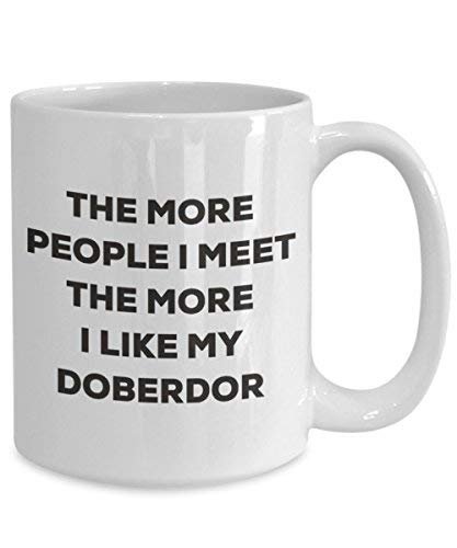 The More People I Meet The More I Like My Doberdor Mug