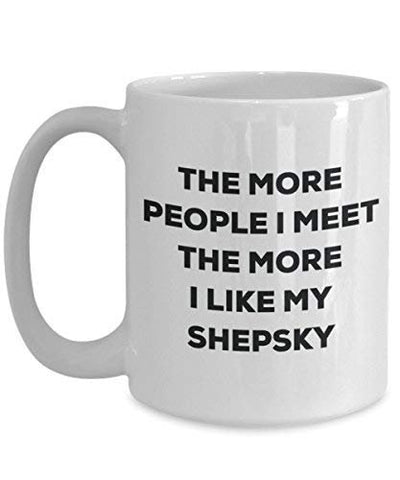 The More People I Meet The More I Like My Shepsky Mug