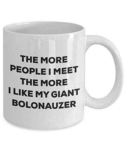 The More People I Meet The More I Like My Giant Bolonauzer Mug