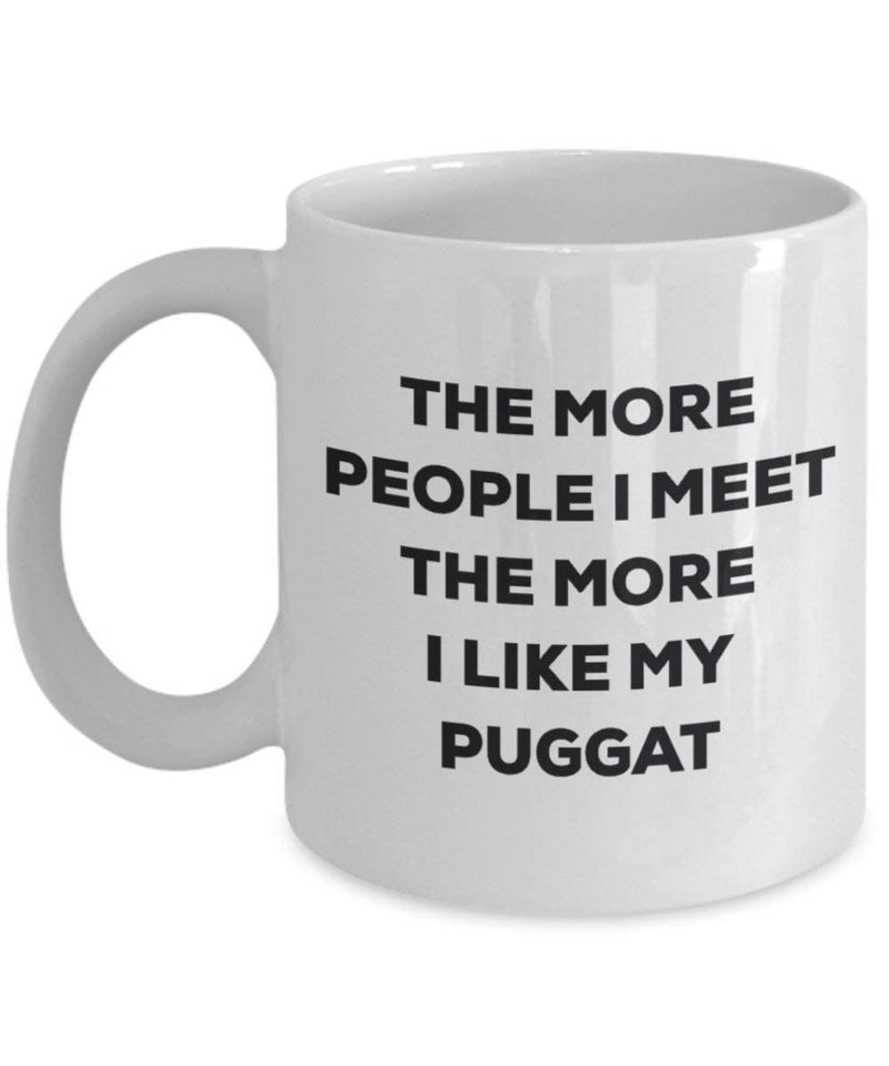 The more people I meet the more I like my Puggat Mug