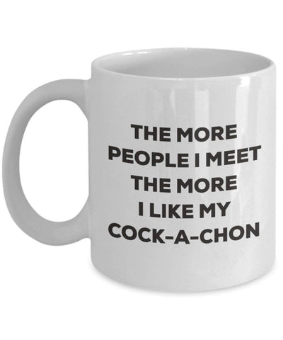 The more people I meet the more I like my Cock-a-chon Mug