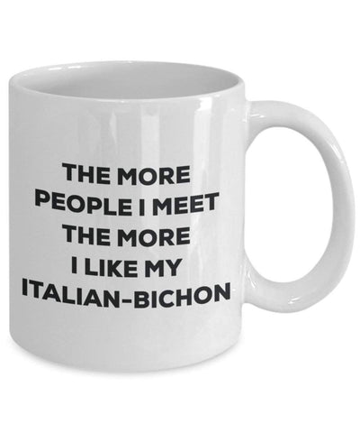 The more people I meet the more I like my Italian-bichon Mug