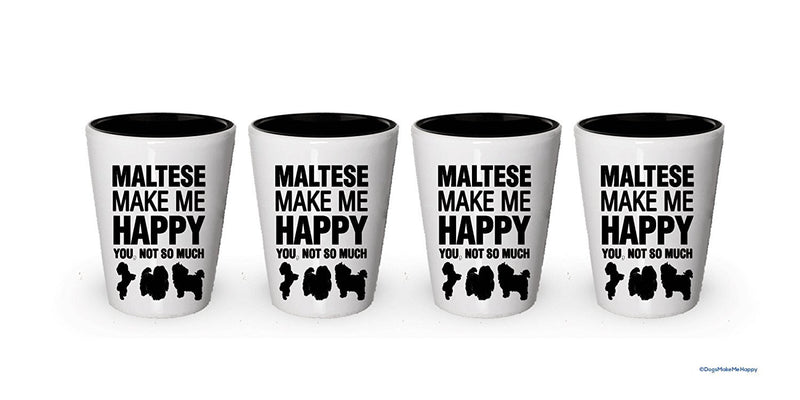 Maltese Make Me Happy- Funny Shot Glasses (6)