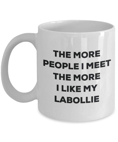 The more people I meet the more I like my Labollie Mug