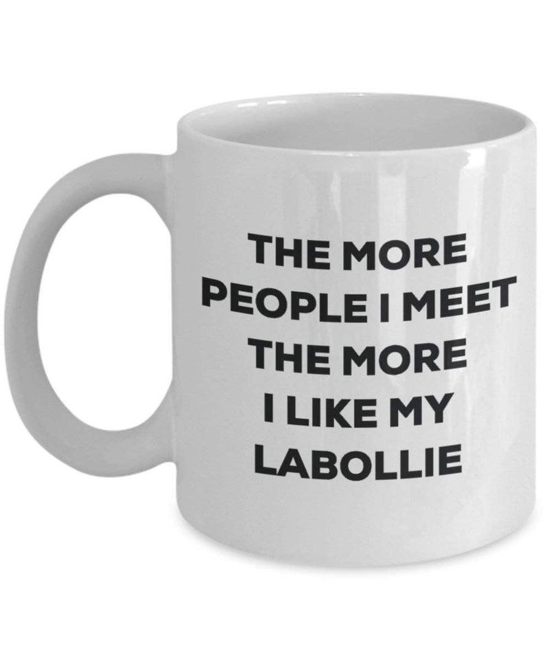 The more people I meet the more I like my Labollie Mug