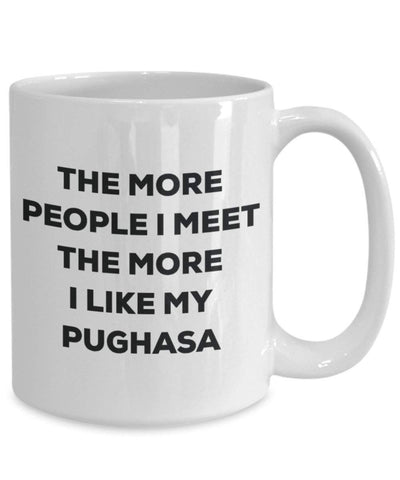 The more people I meet the more I like my Pughasa Mug