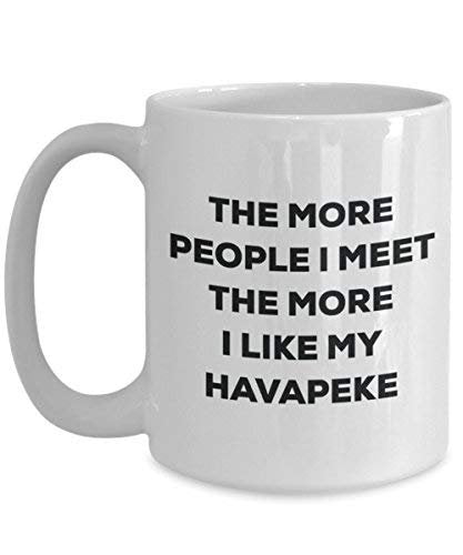 The More People I Meet The More I Like My Havapeke Mug