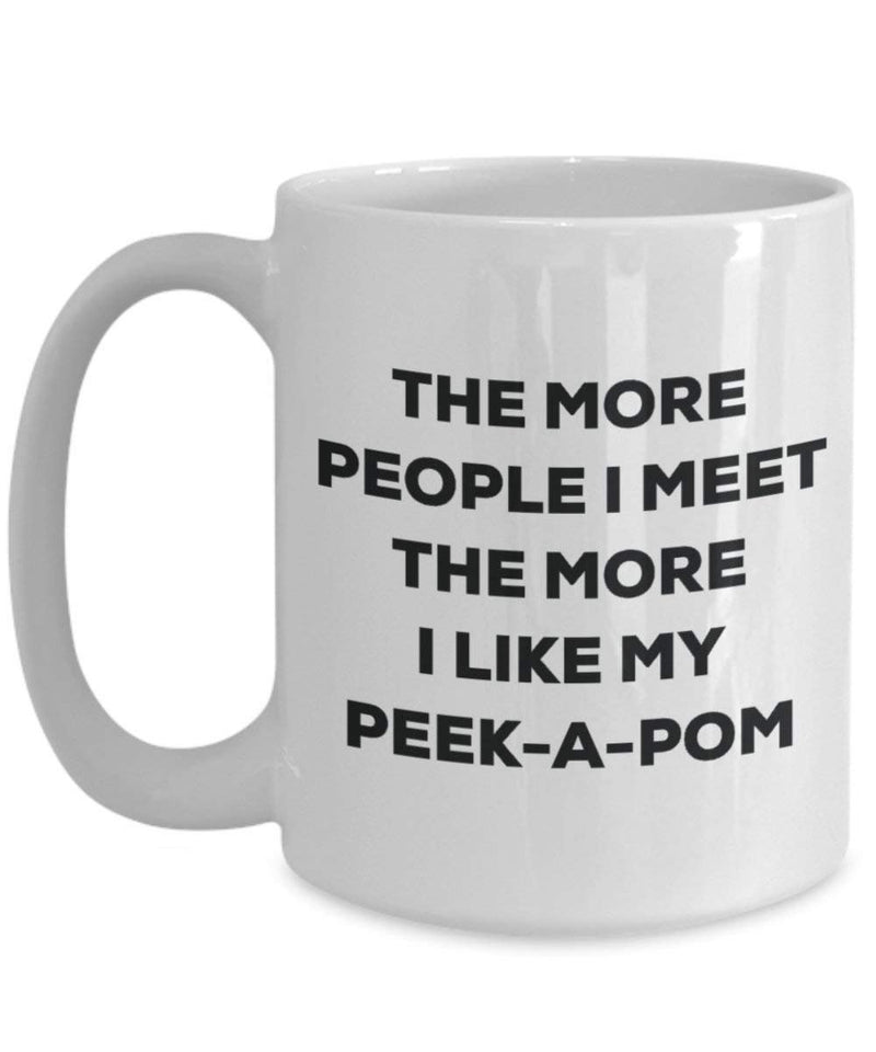 The more people I meet the more I like my Peek-a-pom Mug