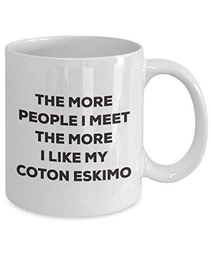 The More People I Meet The More I Like My Coton Eskimo Mug
