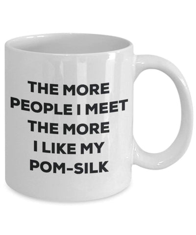 The more people I meet the more I like my Pom-silk Mug