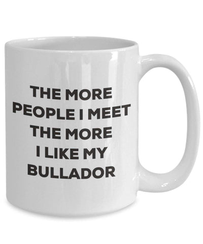 The more people I meet the more I like my Bullador Mug