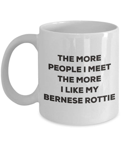 The more people I meet the more I like my Bernese Rottie Mug
