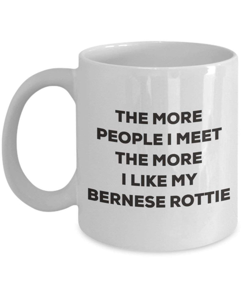 The more people I meet the more I like my Bernese Rottie Mug