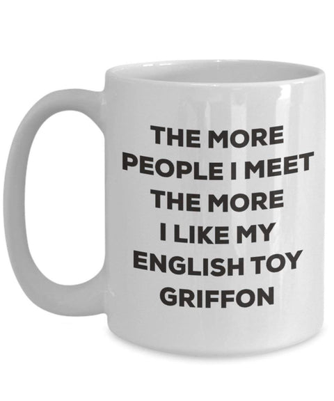 The more people I meet the more I like my English Toy Griffon Mug