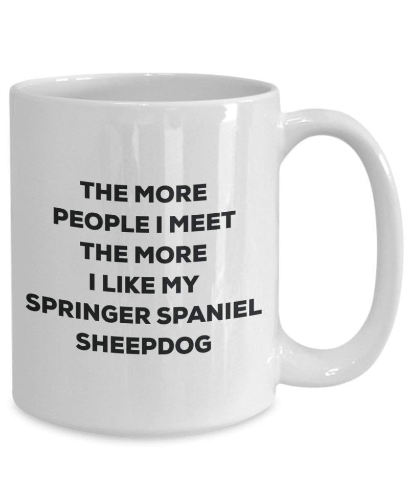 The more people I meet the more I like my Springer Spaniel Sheepdog Mug