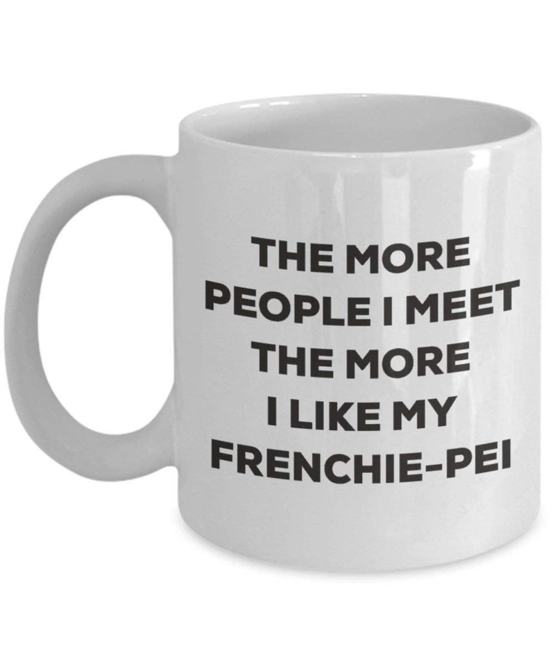 The more people I meet the more I like my Frenchie-pei Mug