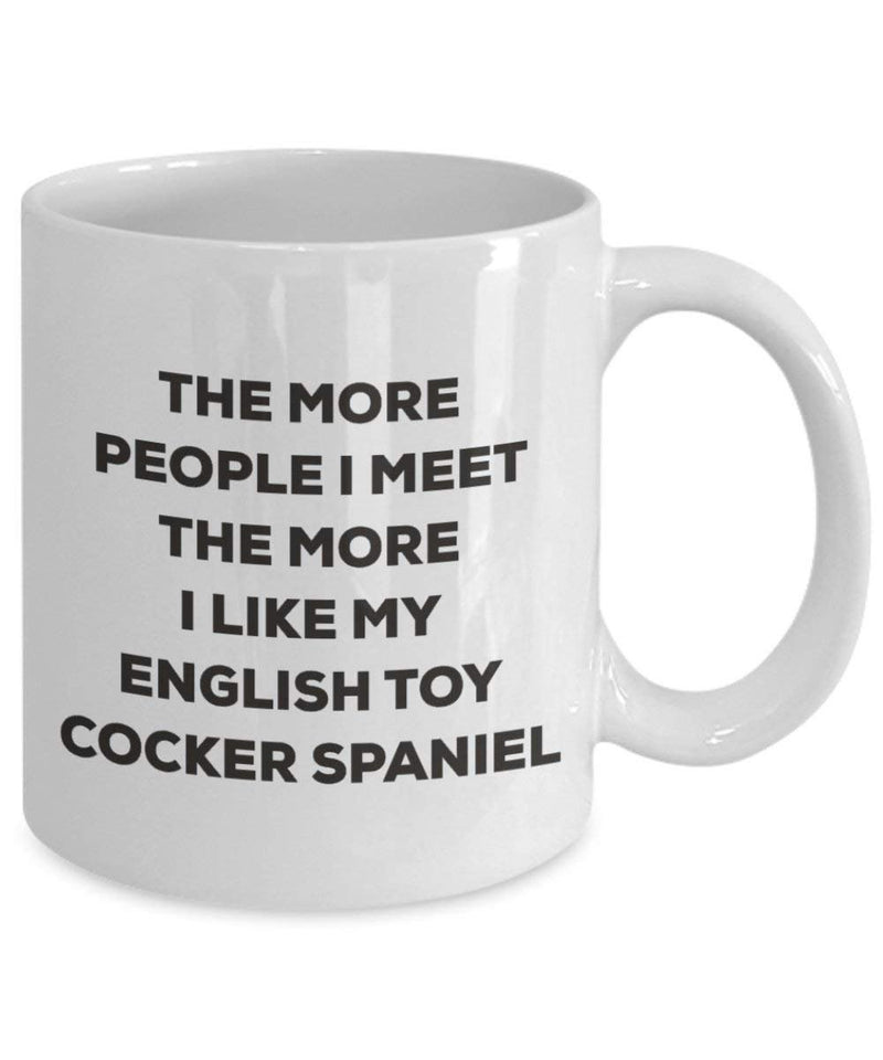 The more people I meet the more I like my English Toy Cocker Spaniel Mug