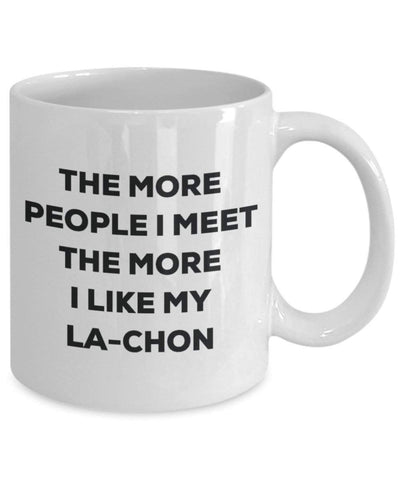 The more people I meet the more I like my La-chon Mug