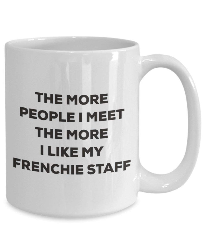 The more people I meet the more I like my Frenchie Staff Mug