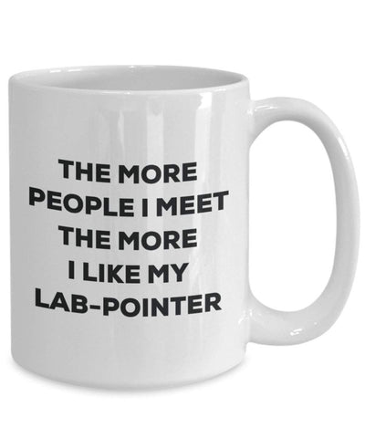 The More People I Meet The More I Like My Lab-Pointer Mug