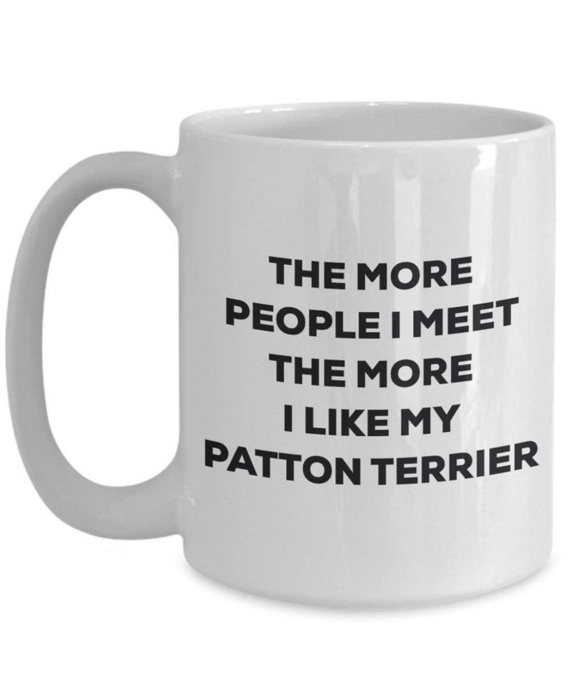 The more people I meet the more I like my Patton Terrier Mug