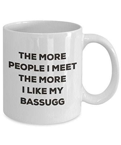 The More People I Meet The More I Like My Bassugg Mug
