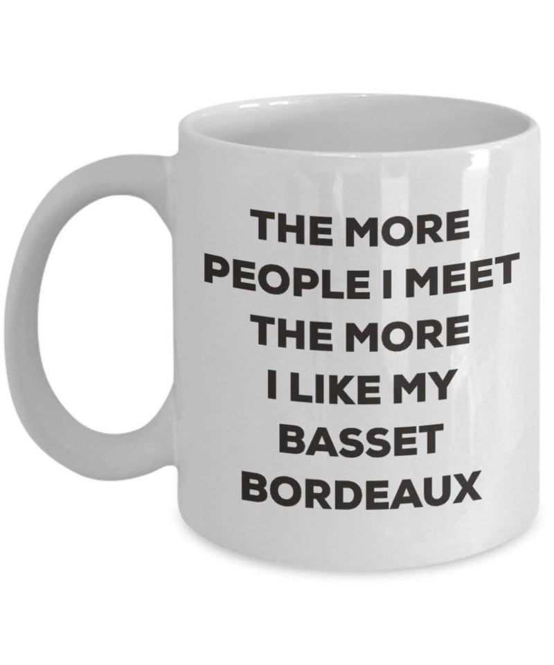 The more people I meet the more I like my Basset Bordeaux Mug