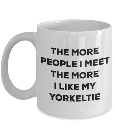 The more people i meet the more i Like My Yorkeltie mug