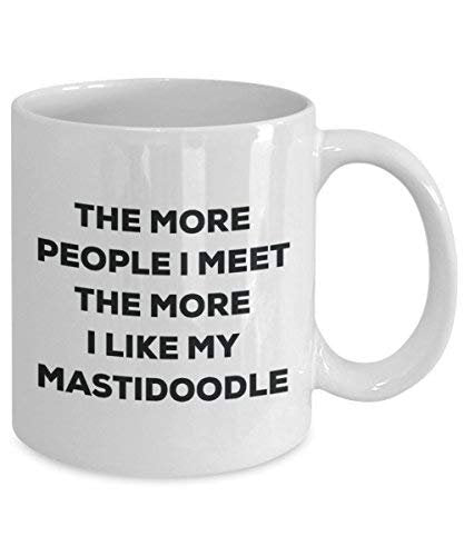 The More People I Meet The More I Like My Mastidoodle Mug