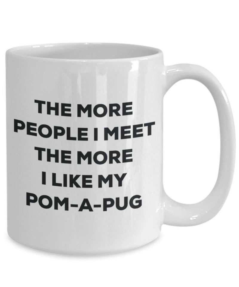The more people I meet the more I like my Pom-a-pug Mug