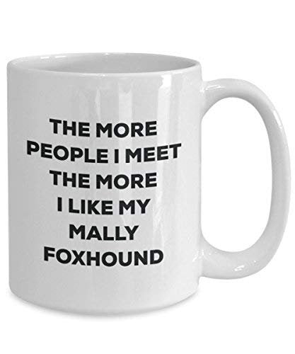 The More People I Meet The More I Like My Mally Foxhound Mug