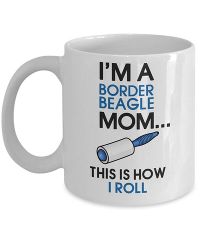 Border Beagle Coffee Mug - I'm a Border Beagle mom - This is how I roll