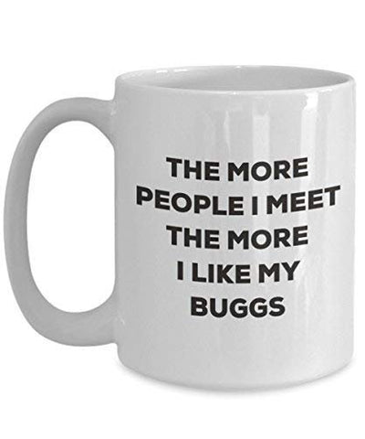 The More People I Meet The More I Like My Buggs Mug