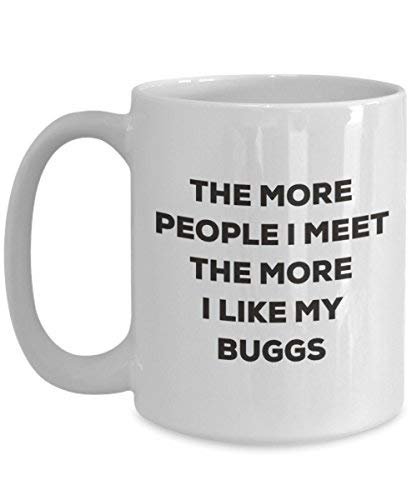The More People I Meet The More I Like My Buggs Mug